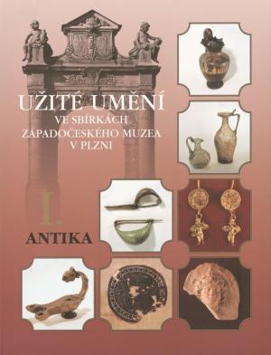 Užité umění ve sbírkách Západočeského muzea v Plzni. Část I. Antika